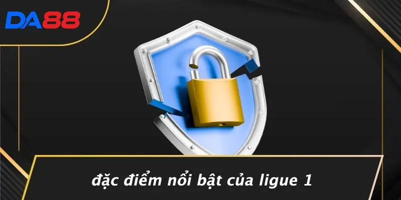 Đặc Điểm Nổi Bật Của Ligue 1
